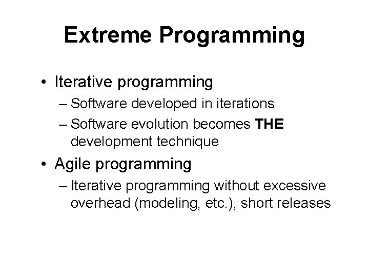 Extreme Programming • Iterative programming – Software developed in iterations – Software evolution becomes