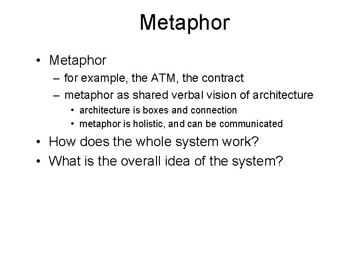 Metaphor • Metaphor – for example, the ATM, the contract – metaphor as shared