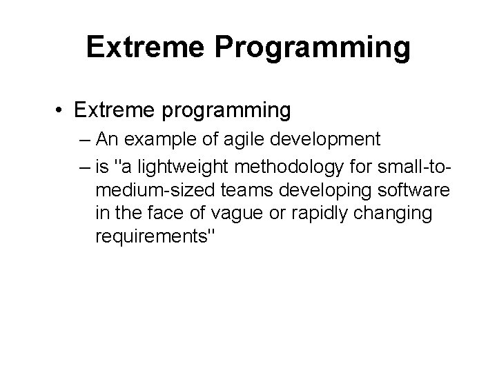 Extreme Programming • Extreme programming – An example of agile development – is "a