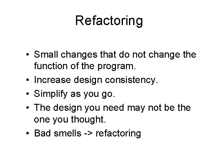 Refactoring • Small changes that do not change the function of the program. •