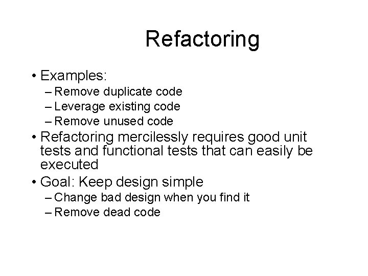Refactoring • Examples: – Remove duplicate code – Leverage existing code – Remove unused