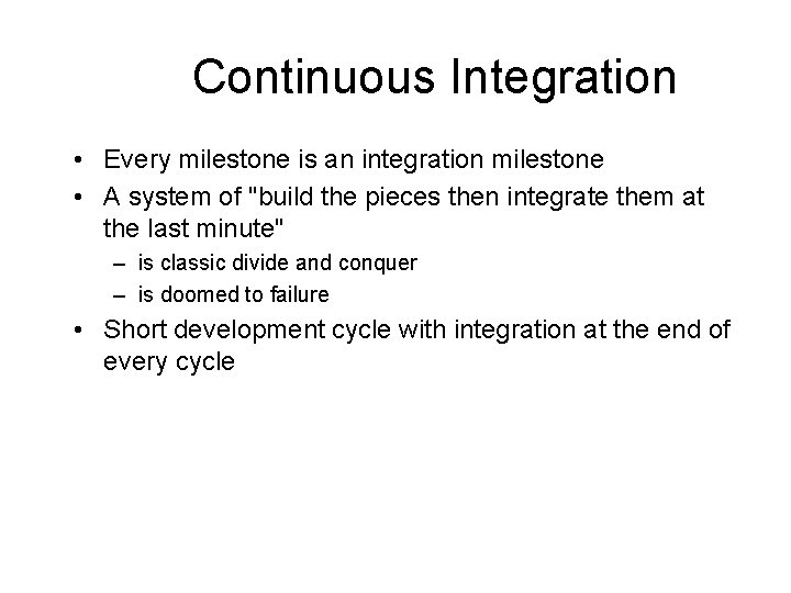 Continuous Integration • Every milestone is an integration milestone • A system of "build