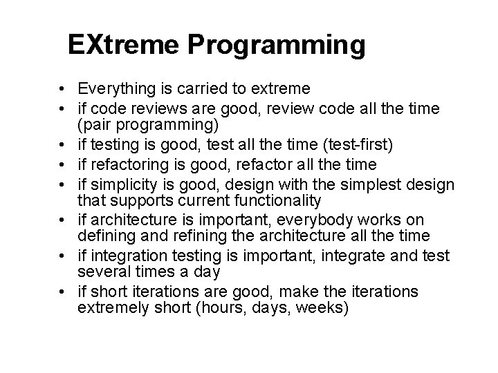 EXtreme Programming • Everything is carried to extreme • if code reviews are good,