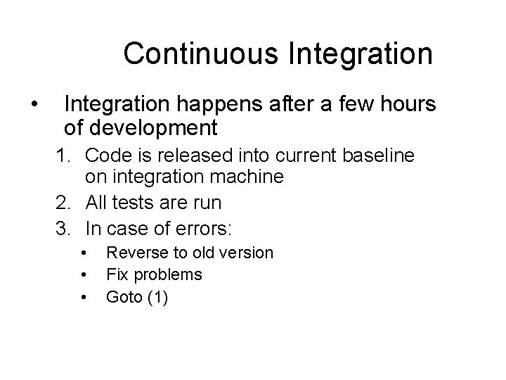 Continuous Integration • Integration happens after a few hours of development 1. Code is