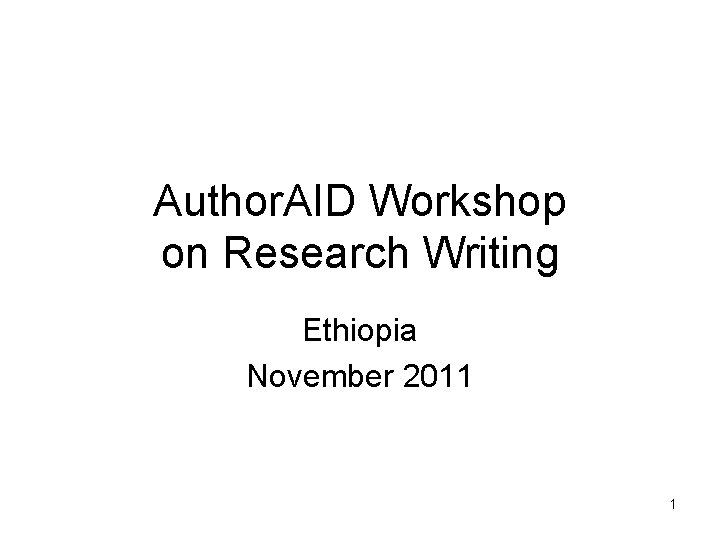 Author. AID Workshop on Research Writing Ethiopia November 2011 1 