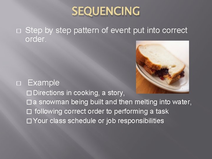 SEQUENCING � � Step by step pattern of event put into correct order. Example SEQUENCING � � Step by step pattern of event put into correct order. Example