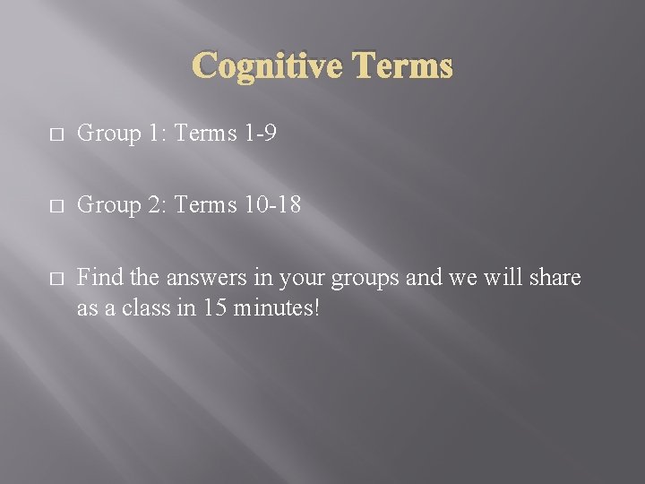 Cognitive Terms � Group 1: Terms 1 -9 � Group 2: Terms 10 -18