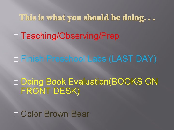 This is what you should be doing. . . � Teaching/Observing/Prep � Finish Preschool This is what you should be doing. . . � Teaching/Observing/Prep � Finish Preschool