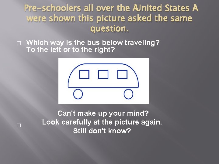Pre-schoolers all over the United States were shown this picture asked the same question.