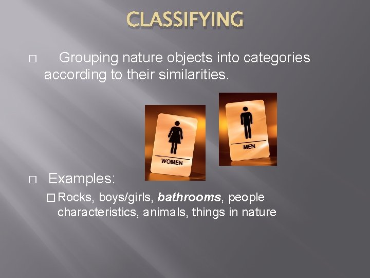 CLASSIFYING � � Grouping nature objects into categories according to their similarities. Examples: � CLASSIFYING � � Grouping nature objects into categories according to their similarities. Examples: �