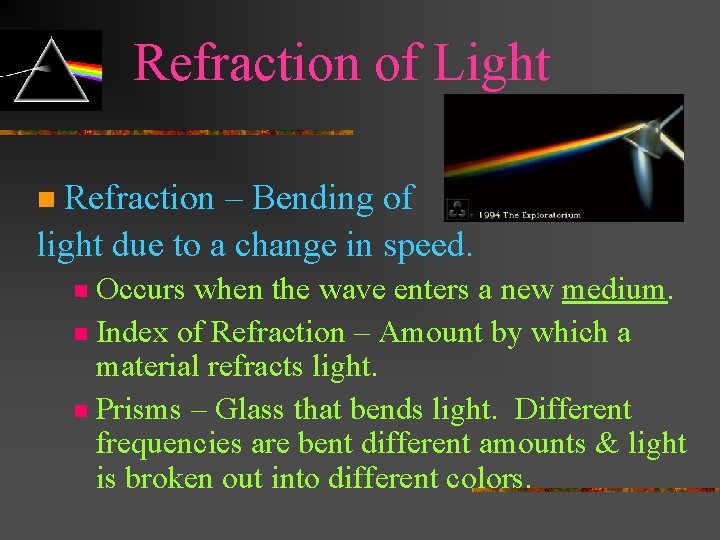 Refraction of Light Refraction – Bending of light due to a change in speed.