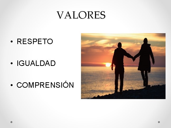 VALORES • RESPETO • IGUALDAD • COMPRENSIÓN 