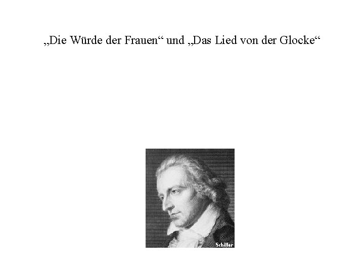 „Die Würde der Frauen“ und „Das Lied von der Glocke“ 