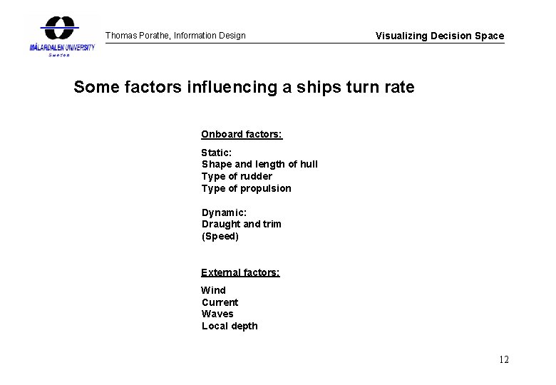 Thomas Porathe, Information Design Visualizing Decision Space Some factors influencing a ships turn rate