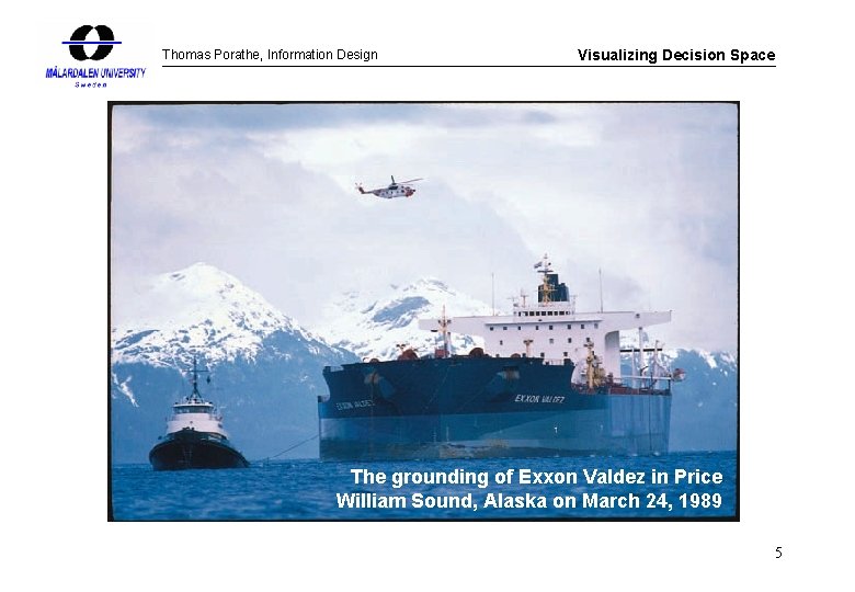 Thomas Porathe, Information Design Visualizing Decision Space The grounding of Exxon Valdez in Price