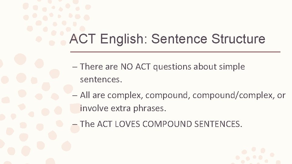 ACT English: Sentence Structure – There are NO ACT questions about simple sentences. –
