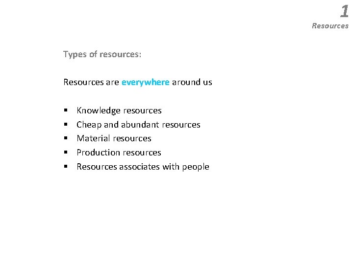 1 Resources Types of resources: Resources are everywhere around us § § § Knowledge