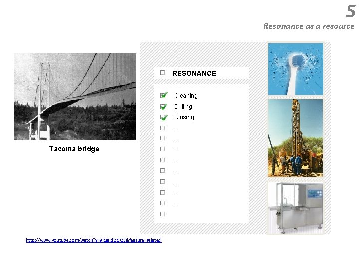 5 Resonance as a resource RESONANCE Cleaning Drilling Rinsing … … Tacoma bridge …