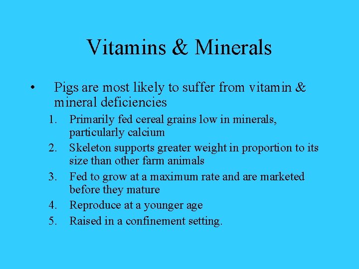 Vitamins & Minerals • Pigs are most likely to suffer from vitamin & mineral