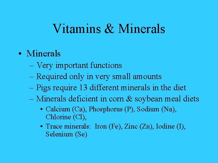 Vitamins & Minerals • Minerals – Very important functions – Required only in very