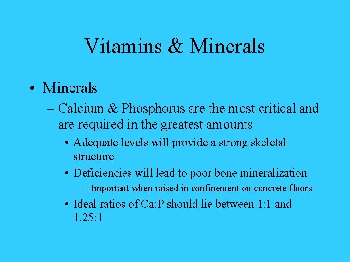 Vitamins & Minerals • Minerals – Calcium & Phosphorus are the most critical and