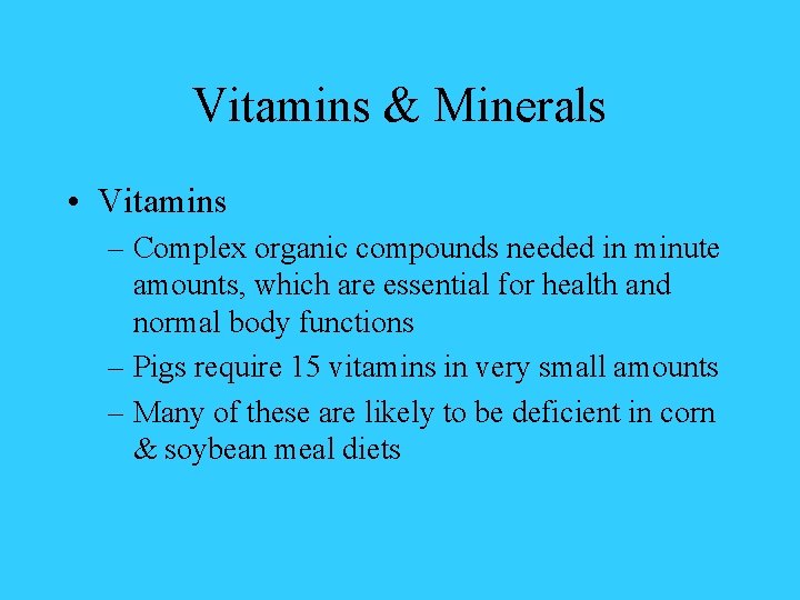 Vitamins & Minerals • Vitamins – Complex organic compounds needed in minute amounts, which