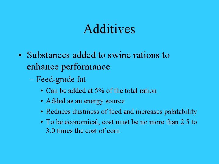 Additives • Substances added to swine rations to enhance performance – Feed-grade fat •