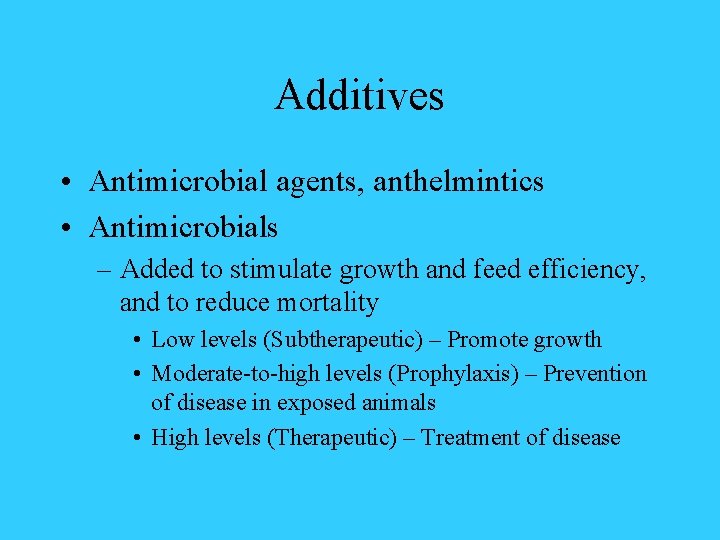 Additives • Antimicrobial agents, anthelmintics • Antimicrobials – Added to stimulate growth and feed