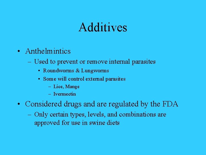 Additives • Anthelmintics – Used to prevent or remove internal parasites • Roundworms &
