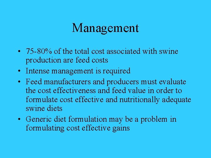 Management • 75 -80% of the total cost associated with swine production are feed