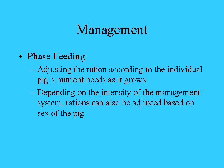 Management • Phase Feeding – Adjusting the ration according to the individual pig’s nutrient