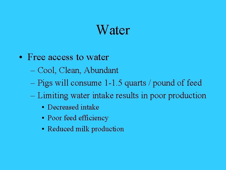 Water • Free access to water – Cool, Clean, Abundant – Pigs will consume