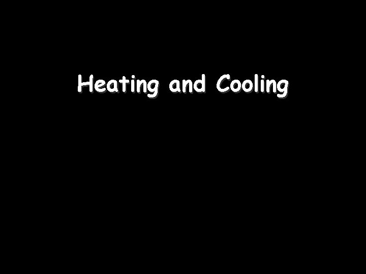 Heating and Cooling 