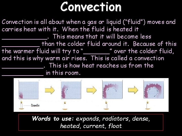 Convection is all about when a gas or liquid (“fluid”) moves and carries heat