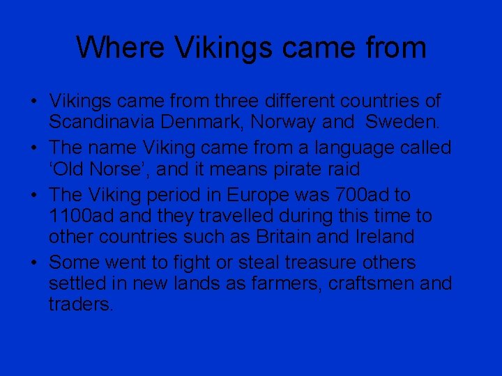 Where Vikings came from • Vikings came from three different countries of Scandinavia Denmark,