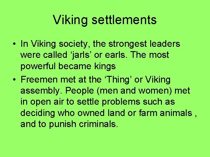 Viking settlements • In Viking society, the strongest leaders were called ‘jarls’ or earls.