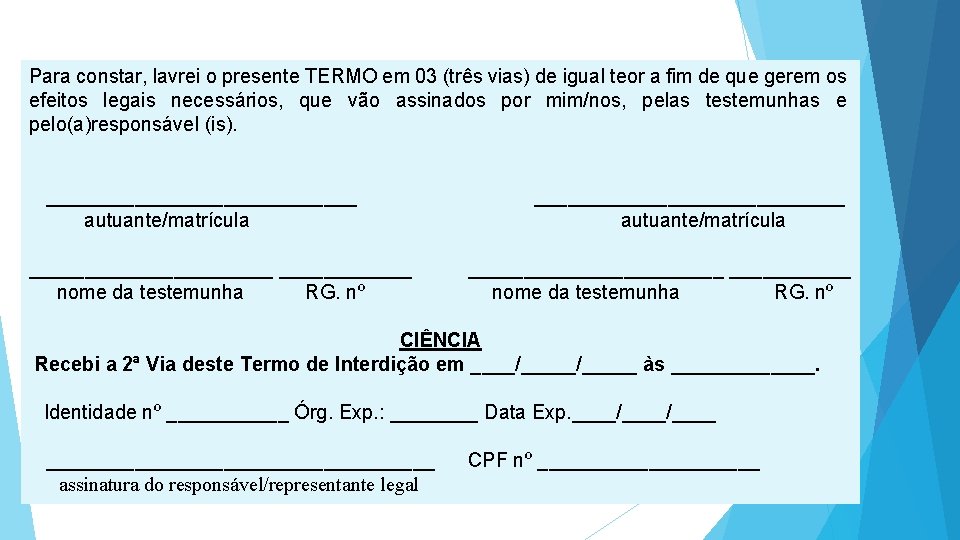 Para constar, lavrei o presente TERMO em 03 (três vias) de igual teor a