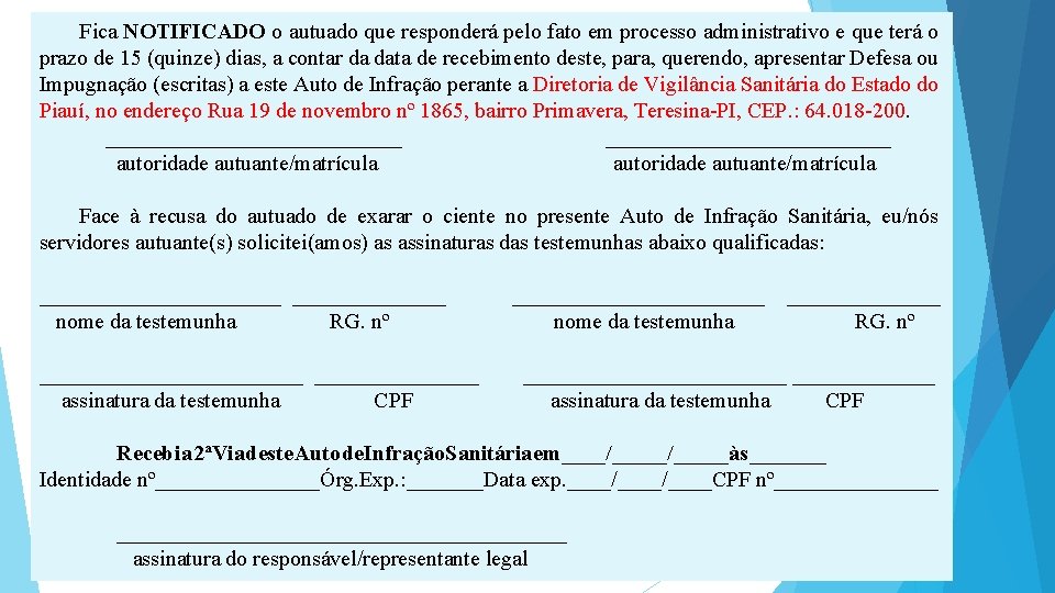 Fica NOTIFICADO o autuado que responderá pelo fato em processo administrativo e que terá