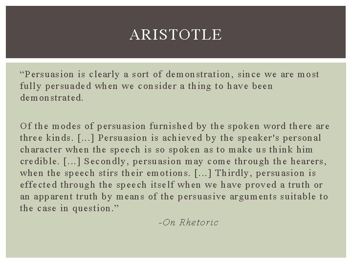 ARISTOTLE “Persuasion is clearly a sort of demonstration, since we are most fully persuaded