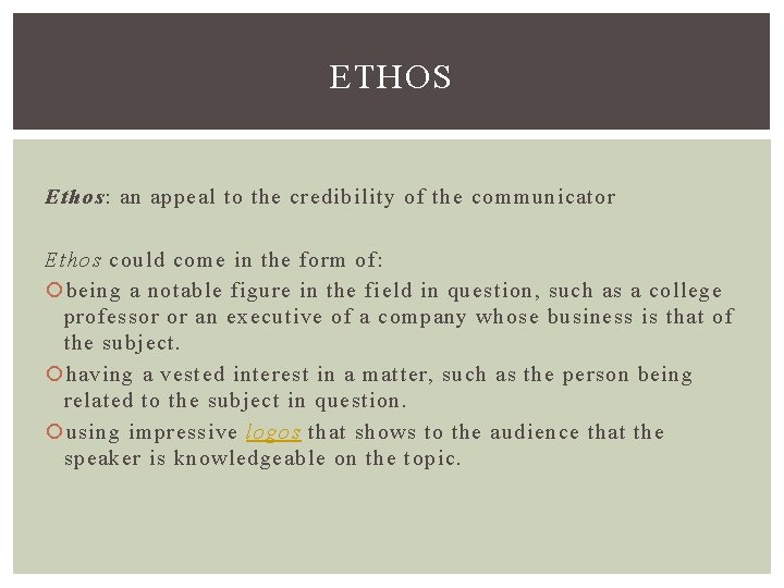 ETHOS Ethos: an appeal to the credibility of the communicator Ethos could come in