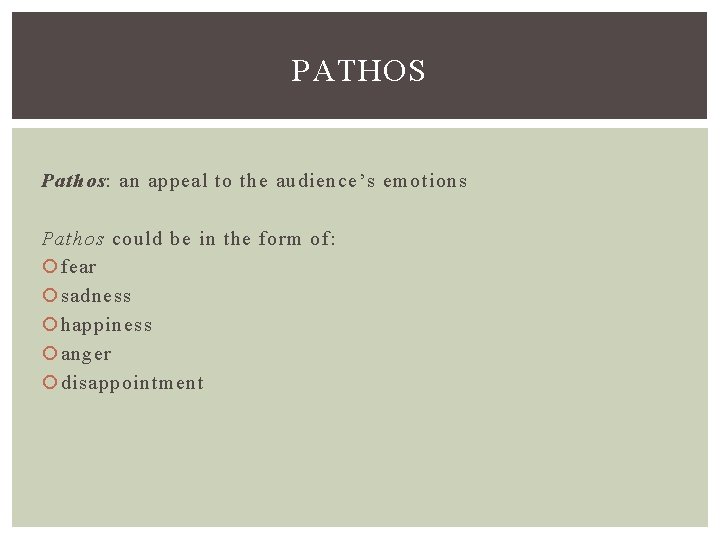 PATHOS Pathos: an appeal to the audience’s emotions Pathos could be in the form