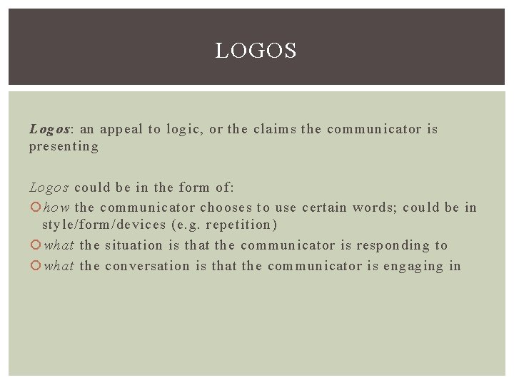 LOGOS Logos: an appeal to logic, or the claims the communicator is presenting Logos