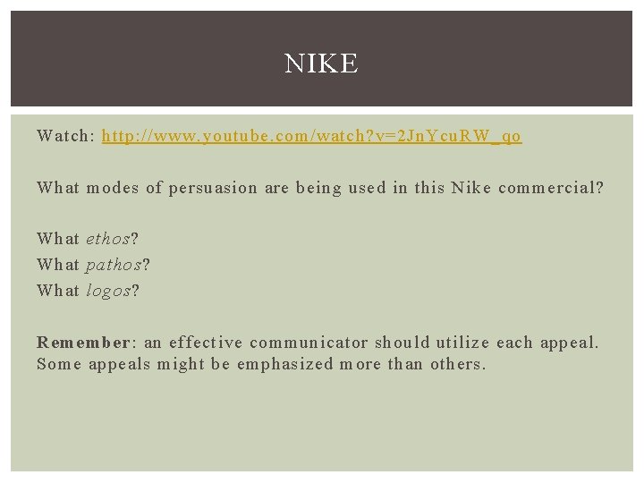 NIKE Watch: http: //www. youtube. com/watch? v=2 Jn. Ycu. RW_qo What modes of persuasion