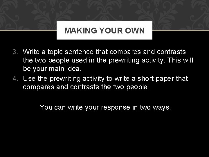 MAKING YOUR OWN 3. Write a topic sentence that compares and contrasts the two