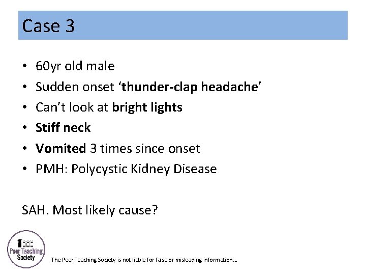 Case 3 • • • 60 yr old male Sudden onset ‘thunder-clap headache’ Can’t