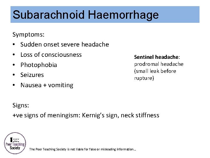 Subarachnoid Haemorrhage Symptoms: • Sudden onset severe headache • Loss of consciousness • Photophobia