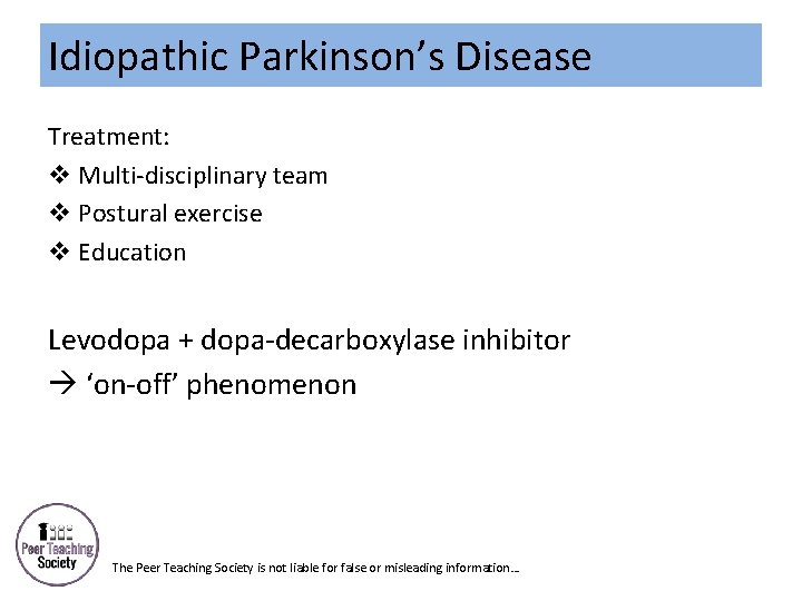 Idiopathic Parkinson’s Disease Treatment: v Multi-disciplinary team v Postural exercise v Education Levodopa +