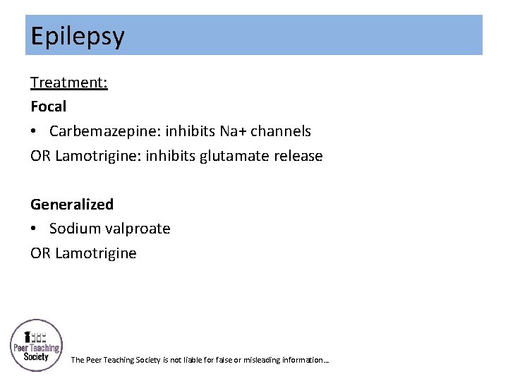 Epilepsy Treatment: Focal • Carbemazepine: inhibits Na+ channels OR Lamotrigine: inhibits glutamate release Generalized