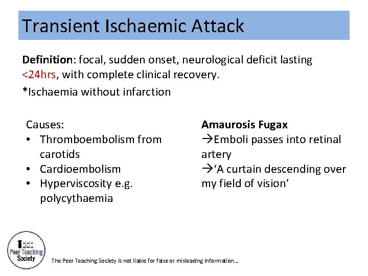 Transient Ischaemic Attack Definition: focal, sudden onset, neurological deficit lasting <24 hrs, with complete