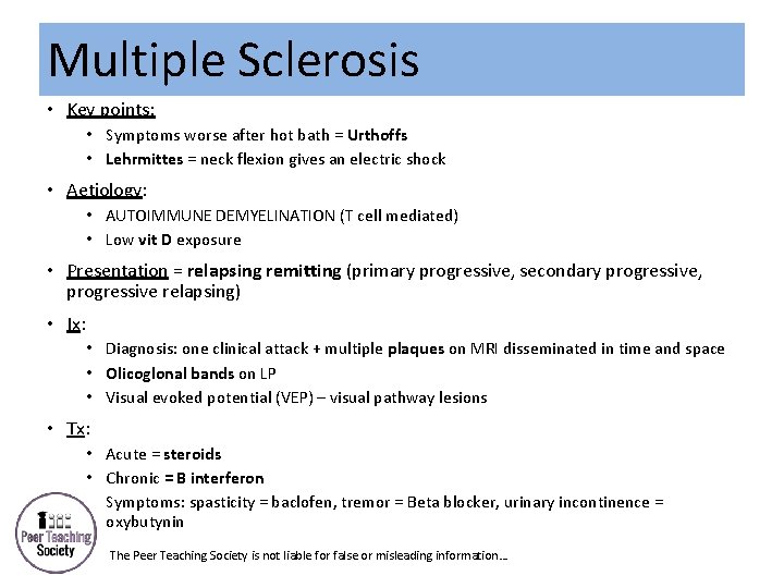 Multiple Sclerosis • Key points: • Symptoms worse after hot bath = Urthoffs •